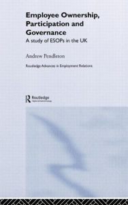 Title: Employee Ownership, Participation and Governance: A Study of ESOPs in the UK / Edition 1, Author: Dr Andrew Pendleton