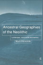 Ancestral Geographies of the Neolithic: Landscapes, Monuments and Memory