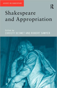 Title: Shakespeare and Appropriation / Edition 1, Author: Christy Desmet