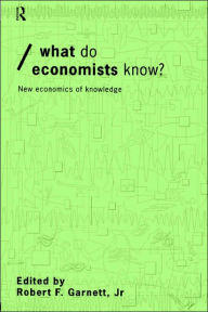 Title: What do Economists Know?: New Economics of Knowledge, Author: Robert F Garnett Jr