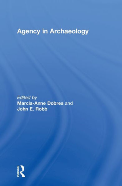 Agency in Archaeology / Edition 1