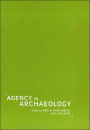 Agency in Archaeology / Edition 1