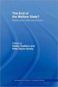 Title: The End of the Welfare State?: Responses to State Retrenchment / Edition 1, Author: Stefan Svallfors