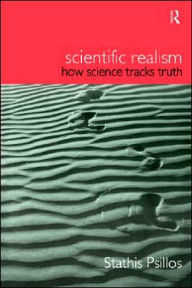 Title: Scientific Realism: How Science Tracks Truth / Edition 1, Author: Stathis Psillos