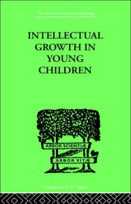 Title: Intellectual Growth In Young Children: With an Appendix on Children's 