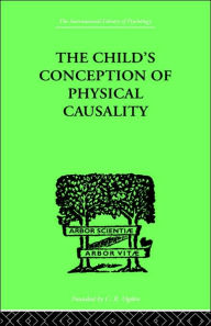 Title: THE CHILD'S CONCEPTION OF Physical CAUSALITY, Author: Jean Piaget