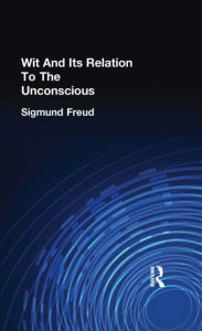 Title: Wit And Its Relation To The Unconscious, Author: Sigmund Freud