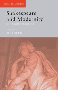 Title: Shakespeare and Modernity: Early Modern to Millennium / Edition 1, Author: Hugh Grady