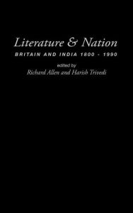 Title: Literature and Nation: Britain and India 1800-1990 / Edition 1, Author: Richard Allen