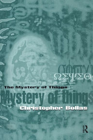 Title: The Mystery of Things / Edition 1, Author: Christopher Bollas