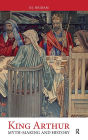 King Arthur: Myth-Making and History / Edition 1
