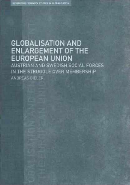 Globalisation and Enlargement of the European Union: Austrian and Swedish Social Forces in the Struggle over Membership / Edition 1