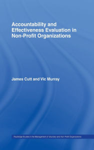 Title: Accountability and Effectiveness Evaluation in Nonprofit Organizations / Edition 1, Author: James Cutt