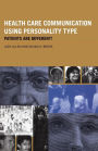 Health Care Communication Using Personality Type: Patients Are Different! / Edition 1