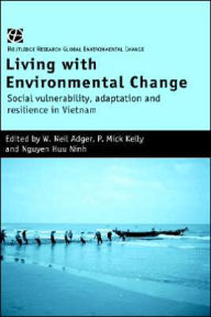 Title: Living with Environmental Change: Social Vulnerability, Adaptation and Resilience in Vietnam / Edition 1, Author: W. Neil Adger