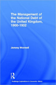 Title: The Management of the National Debt of the United Kingdom 1900-1932 / Edition 1, Author: Jeremy Wormell