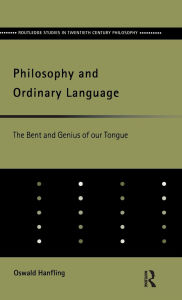Title: Philosophy and Ordinary Language: The Bent and Genius of our Tongue / Edition 1, Author: Oswald Hanfling