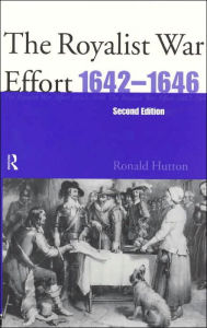 Title: The Royalist War Effort 1642-1646 / Edition 2, Author: Ronald Hutton