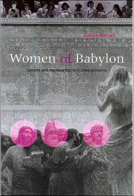 Title: Women of Babylon: Gender and Representation in Mesopotamia / Edition 1, Author: Zainab Bahrani