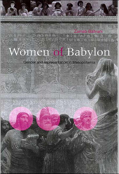 Women of Babylon: Gender and Representation in Mesopotamia / Edition 1