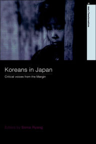 Title: Koreans in Japan: Critical Voices from the Margin / Edition 1, Author: Sonia Ryang