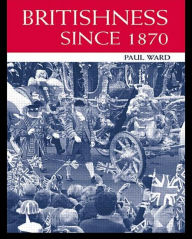 Title: Britishness since 1870 / Edition 1, Author: Paul Ward