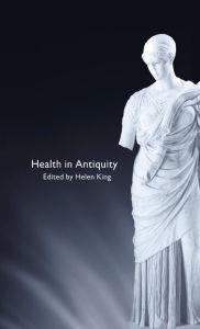 Title: Health in Antiquity / Edition 1, Author: Helen King