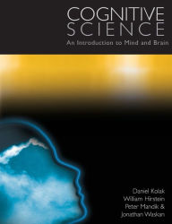 Title: Cognitive Science: An Introduction to Mind and Brain / Edition 1, Author: Daniel Kolak
