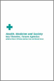 Title: Health, Medicine and Society: Key Theories, Future Agendas / Edition 1, Author: Michael Calnan