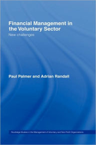 Title: Financial Management in the Voluntary Sector: New Challenges / Edition 1, Author: Paul Palmer