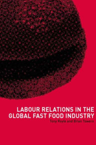 Title: Labour Relations in the Global Fast-Food Industry / Edition 1, Author: Tony Royle