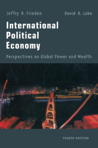 Title: International Political Economy: Perspectives on Global Power and Wealth / Edition 4, Author: Jeffry A. Frieden