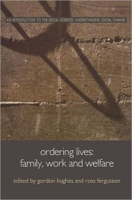Ordering Lives: Family, Work and Welfare