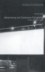 Title: Advertising and Consumer Citizenship: Gender, Images and Rights / Edition 1, Author: Anne M. Cronin