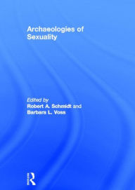 Title: Archaeologies of Sexuality / Edition 1, Author: Robert A. Schmidt