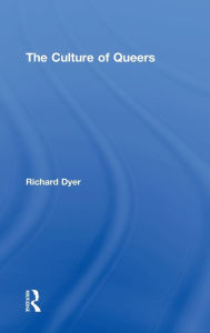 Title: The Culture of Queers / Edition 1, Author: Richard Dyer