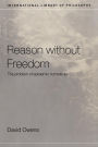 Reason Without Freedom: The Problem of Epistemic Normativity / Edition 1