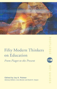 Title: Fifty Modern Thinkers on Education: From Piaget to the Present / Edition 1, Author: Liora Bresler
