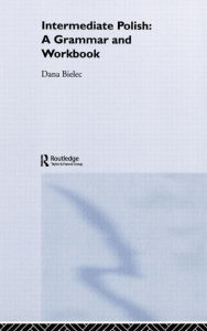 Title: Intermediate Polish: A Grammar and Workbook / Edition 1, Author: Dana Bielec