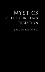Title: Mystics of the Christian Tradition / Edition 1, Author: Steven Fanning