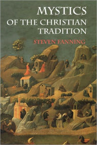 Title: Mystics of the Christian Tradition / Edition 1, Author: Steven Fanning