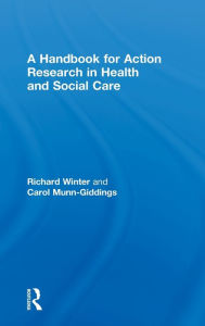 Title: A Handbook for Action Research in Health and Social Care / Edition 1, Author: Carol Munn-Giddings