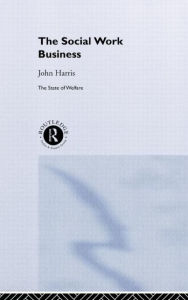 Title: The Social Work Business / Edition 1, Author: John Harris