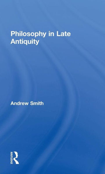 Philosophy in Late Antiquity / Edition 1