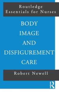 Title: Body Image and Disfigurement Care / Edition 1, Author: Robert Newell