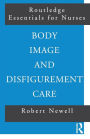 Body Image and Disfigurement Care / Edition 1