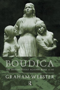 Title: Boudica: The British Revolt Against Rome AD 60 / Edition 2, Author: Graham Webster