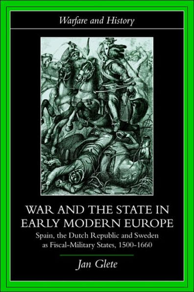 War and the State in Early Modern Europe: Spain, the Dutch Republic and Sweden as Fiscal-Military States / Edition 1