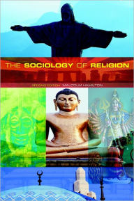 Title: The Sociology of Religion: Theoretical and Comparative Perspectives / Edition 2, Author: Malcolm B. Hamilton