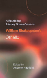 Title: William Shakespeare's Othello: A Routledge Study Guide and Sourcebook, Author: Andrew Hadfield
